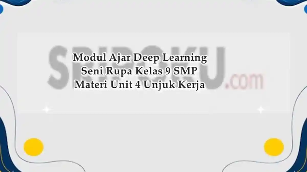 Modul Ajar Deep Learning Seni Rupa Kelas 9 SMP Unit 4 Unjuk Kerja, Link Download Gratis