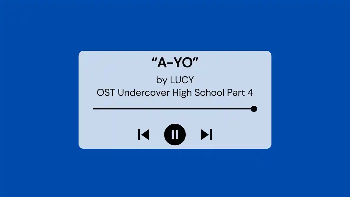 Lirik Lagu dan Terjemahan A-YO by LUCY OST Undercover High School Part 4
