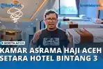 VIDEO - Keren! Asrama Haji Aceh Sediakan Kamar Setara Hotel Bintang 3