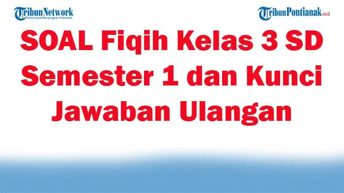 41 SOAL Fiqih Kelas 3 SD Semester 1 dan Kunci Jawaban Ulangan