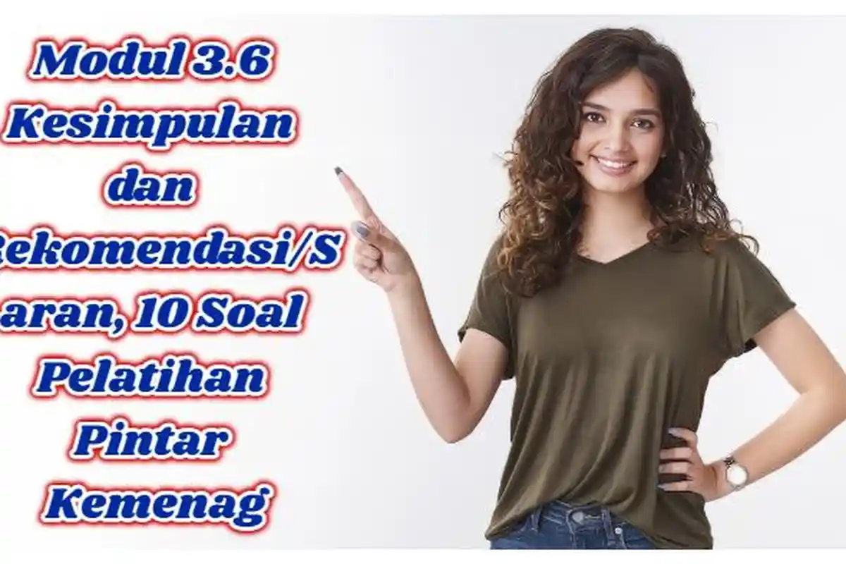 Kunci Jawaban: Modul 3.6 Kesimpulan dan Rekomendasi/Saran, 10 Soal Pelatihan Pintar Kemenag