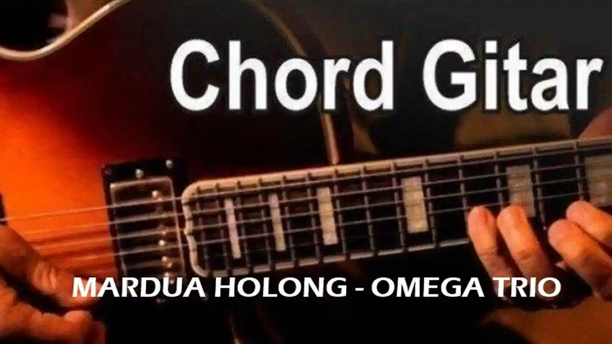 Kunci Gitar Lagu Mardua Holong - Omega Trio, Chord Mudah dan Lirik