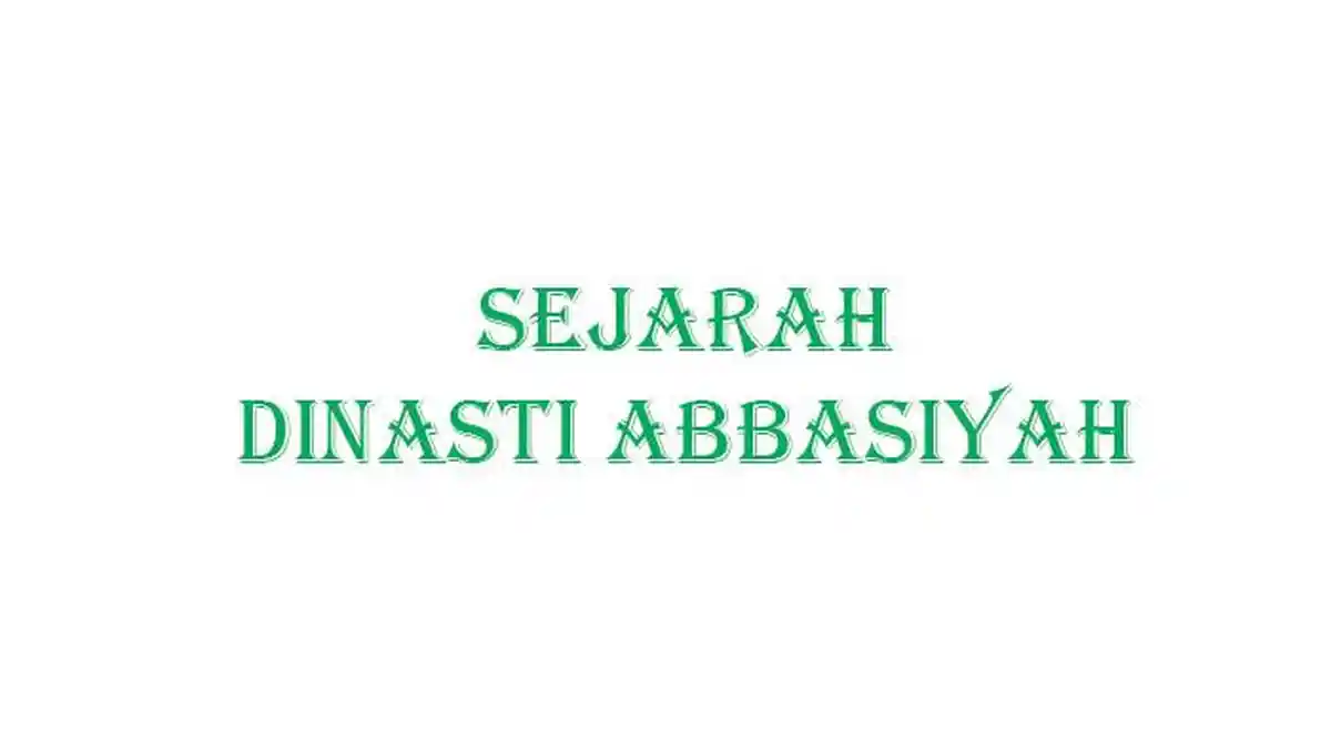 Sejarah Dinasti Abbasiyah Materi Pendidikan Agama Islam dan Budi Pekerti 8 SMP Kurikulum Merdeka