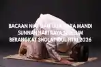 Bacaan Niat dan Tata Cara Mandi Sunnah Hari Raya Sebelum Berangkat Sholat Idul Fitri 2026