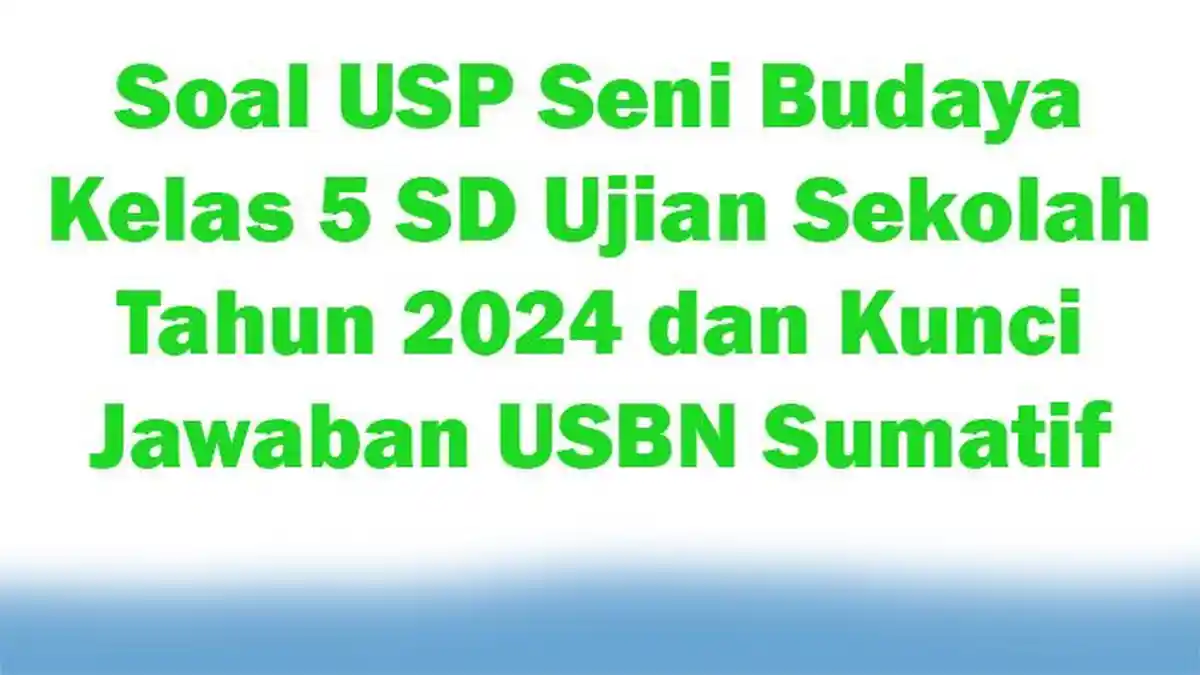 50 Soal USP Seni Budaya Kelas 5 SD Ujian Sekolah Tahun 2024 dan Kunci ...