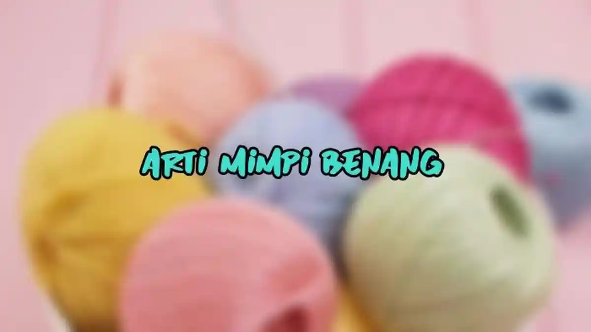 Arti Mimpi Tentang Benang, Ternyata Bisa Jadi Pertanda Kemakmuran, Ini Tafsir Lengkapnya