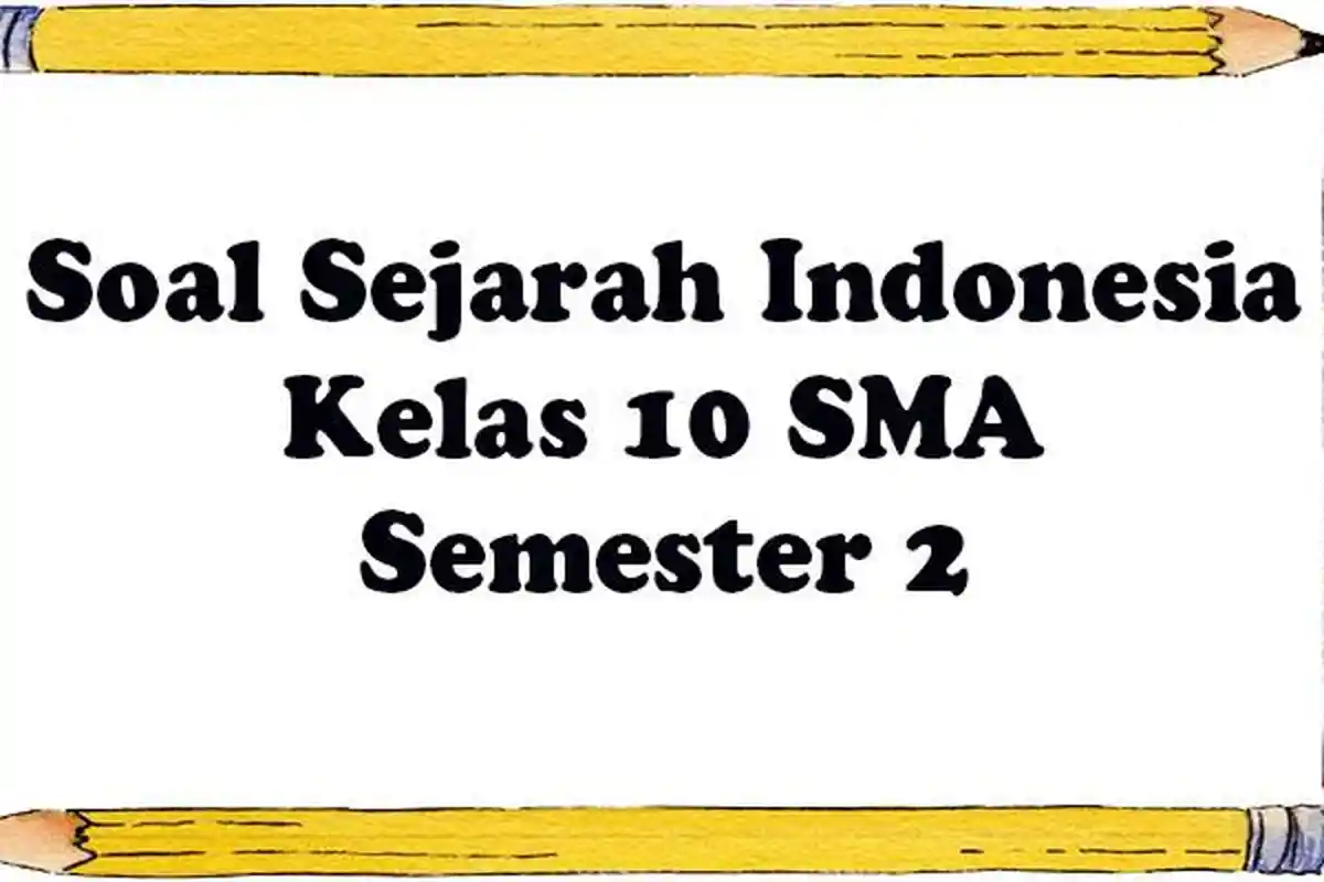Soal Ulangan Sejarah Kelas 10 SMA/SMK/MA dan Kunci Jawaban Semester Soal PAT/UAS