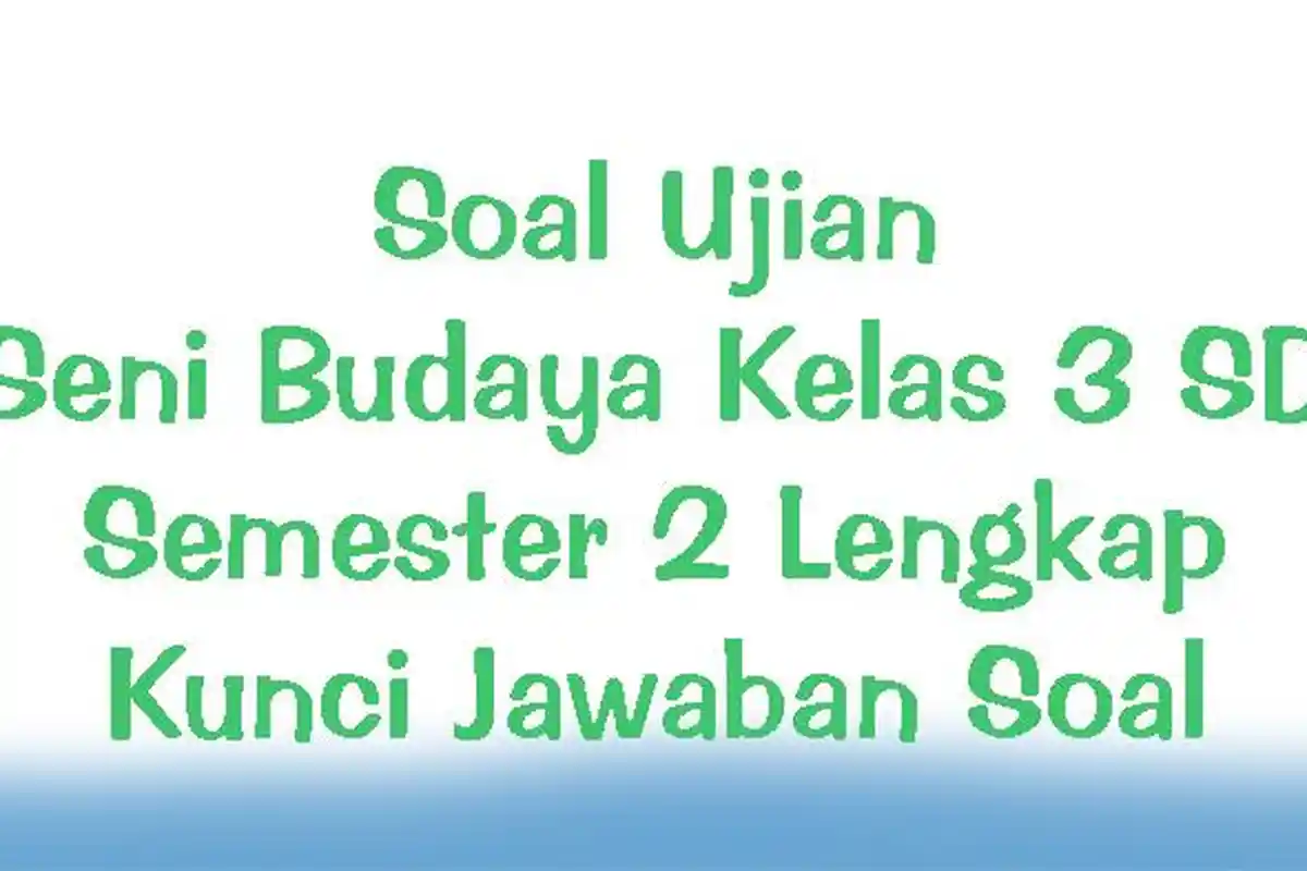 Soal Ujian Seni Budaya Kelas 3 SD Semester 2 Lengkap Kunci Jawaban Soal