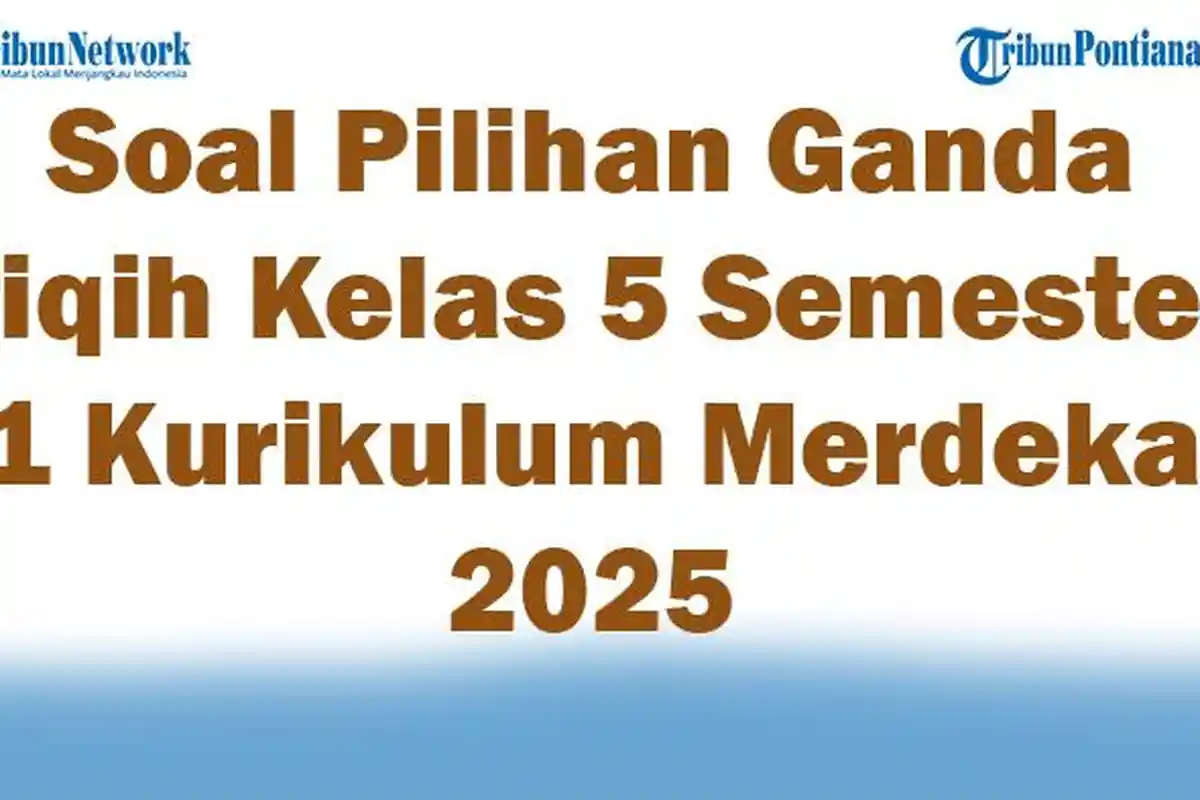 45 Soal Pilihan Ganda Fiqih Kelas 5 Semester 1 Kurikulum Merdeka 2025 dan Kunci Jawaban Ujian