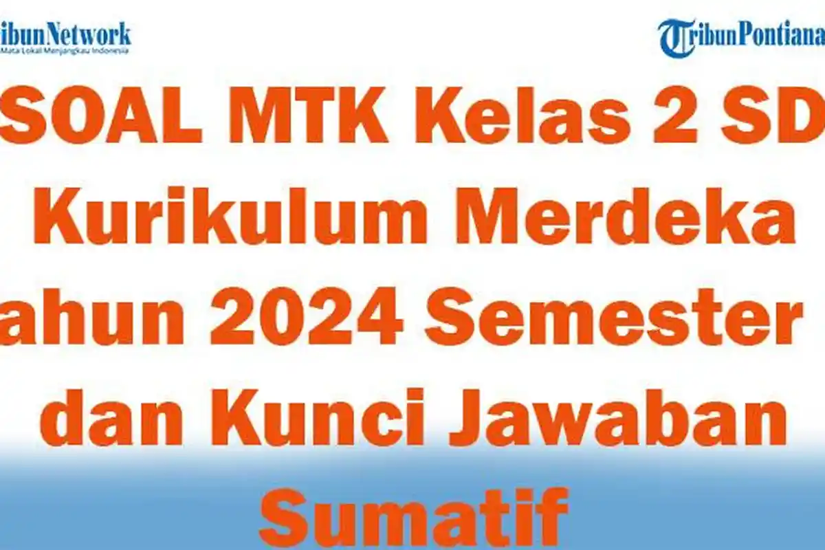 41 SOAL MTK Kelas 2 SD Kurikulum Merdeka Tahun 2024 Semester 1 dan Kunci Jawaban Sumatif