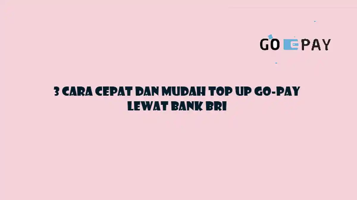 3 Cara Cepat dan Mudah Top Up GO-Pay Lewat Bank BRI Pakai ATM, Mobile Banking, dan SMS