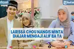 cerita-larissa-chou-nangis-minta-diajar-nagji-alif-ba-ta-kelakuan-alvin-faiz-terungkap.jpg