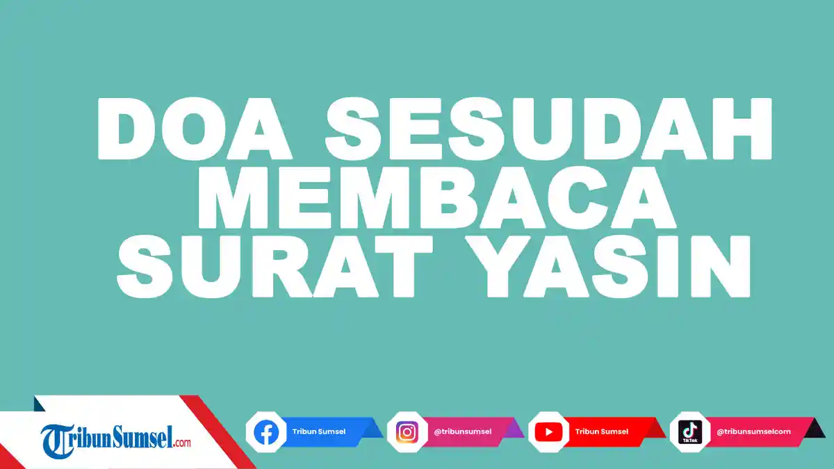 Bacaan Doa Sesudah Membaca Yasin Arab Latin dan Terjemahan, Ini Keutamaannya
