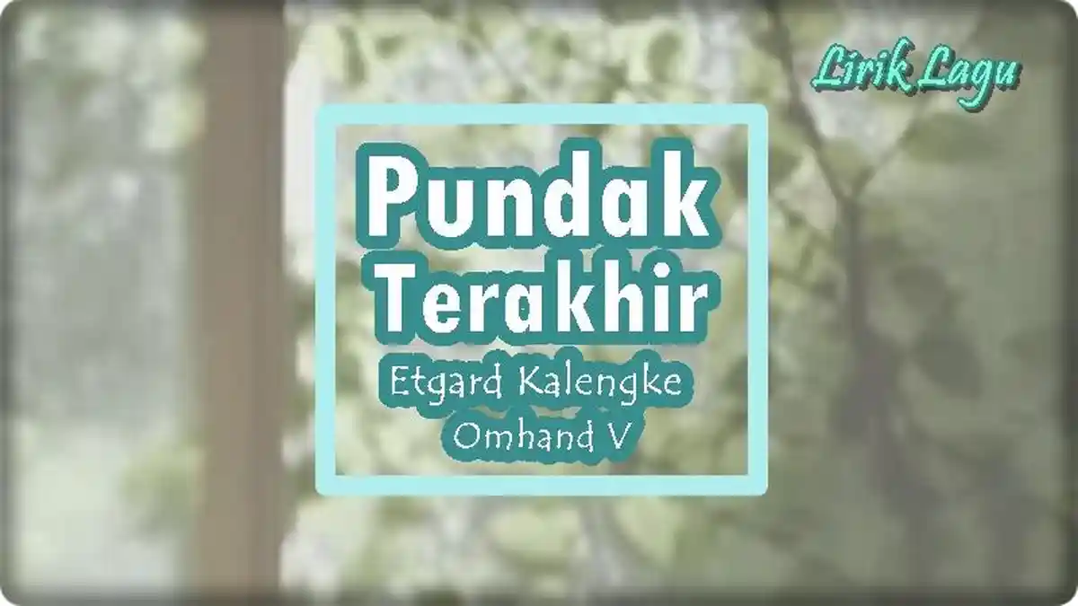 Lirik Lagu Pundak Terakhir - Etgard Kalengke ft Omhand V