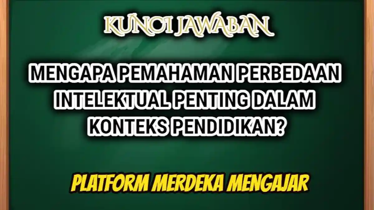 Mengapa Pemahaman Perbedaan Intelektual Penting dalam Pendidikan? Jawaban Post Test Merdeka Mengajar