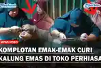 Detik-detik-Komplotan-Emak-emak-Curi-Kalung-Emas-di-Toko-Perhiasanss.jpg