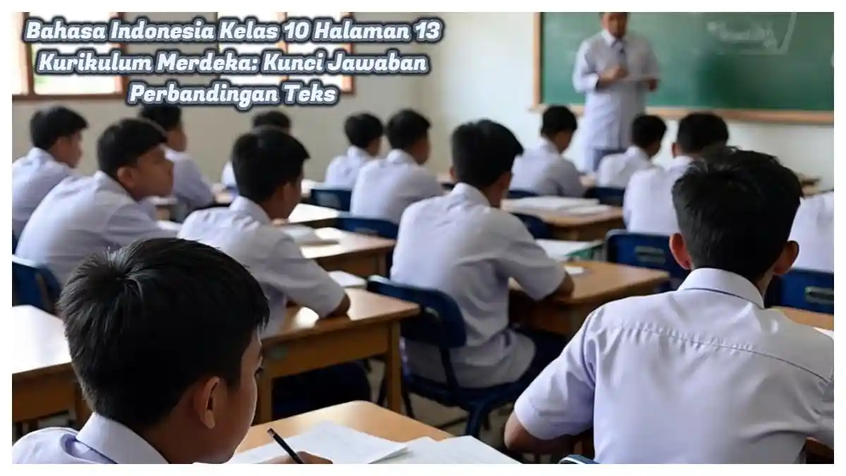 Bahasa Indonesia Kelas 10 Halaman 13 Kurikulum Merdeka: Kunci Jawaban Perbandingan Teks