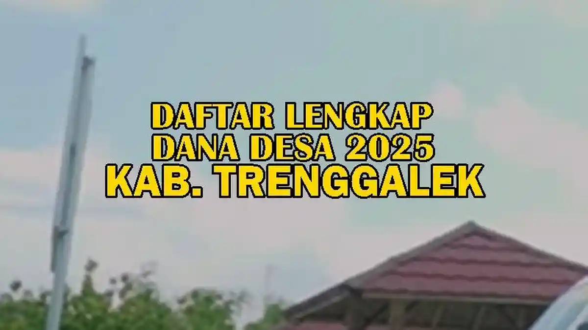 Daftar Lengkap Dana Desa 2025 di Kabupaten Trenggalek Jawa Timur