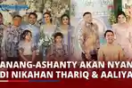 VIDEO Anang-Ashanty akan Persembahkan 10 Lagu di Pernikahan Thariq Halilintar dan Aaliyah Massaid