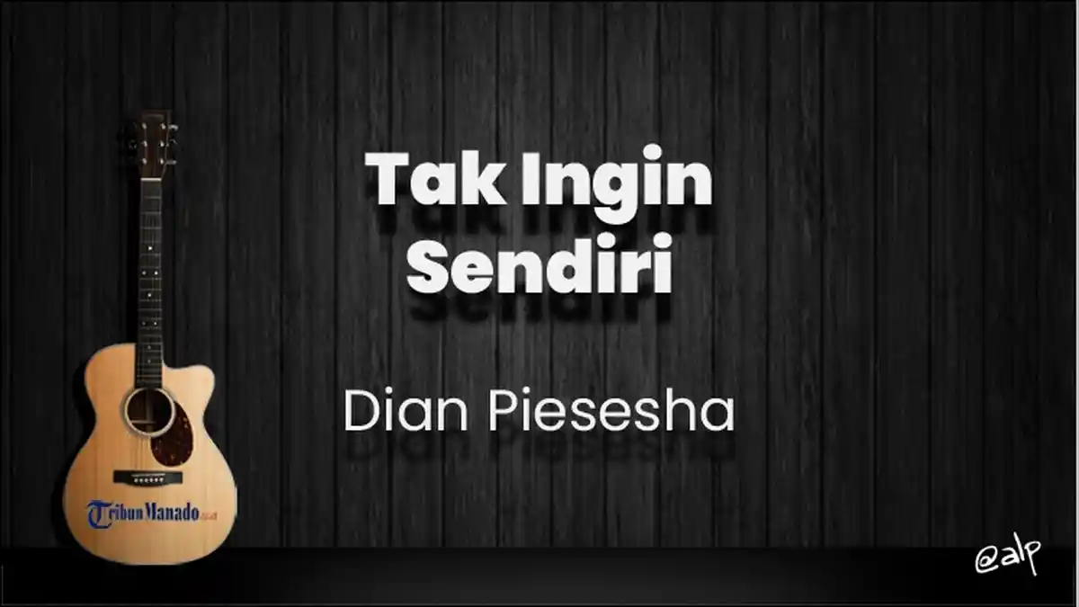 Chord Dasar Tak Ingin Sendiri - Dian Piesesha, Malam Ini Tak Ingin Aku Sendiri