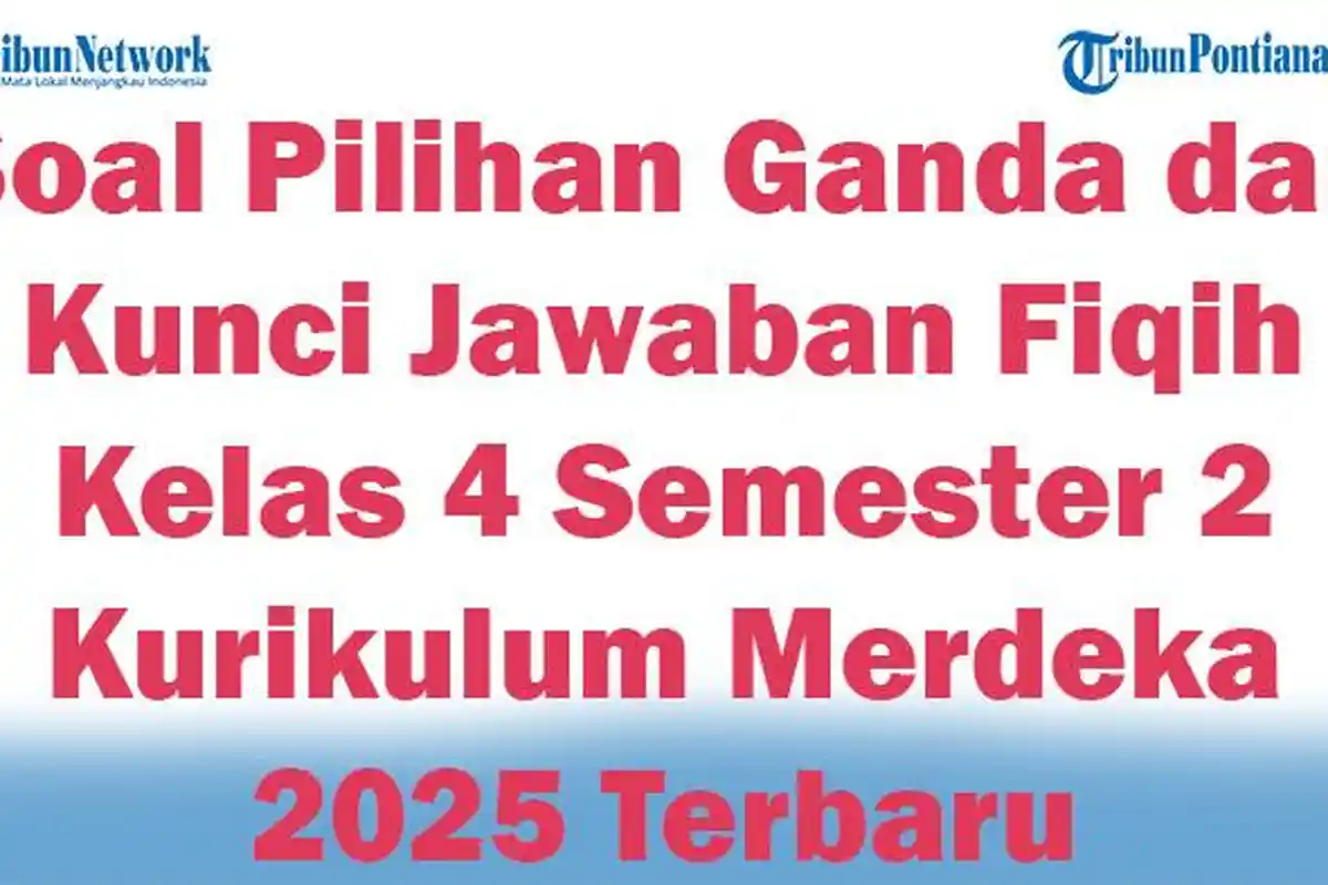 45 Soal Pilihan Ganda dan Kunci Jawaban Fiqih Kelas 4 Semester 2 Kurikulum Merdeka 2025 Terbaru