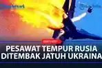 Detik-detik-pesawat-tempur-Rusia-ditembak-jatuh-pasukan-Ukraina.jpg