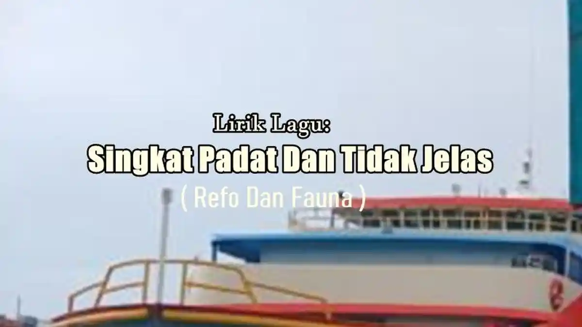 Lirik Lagu Singkat Padat Dan Tidak Jelas - Refo Dan Fauna