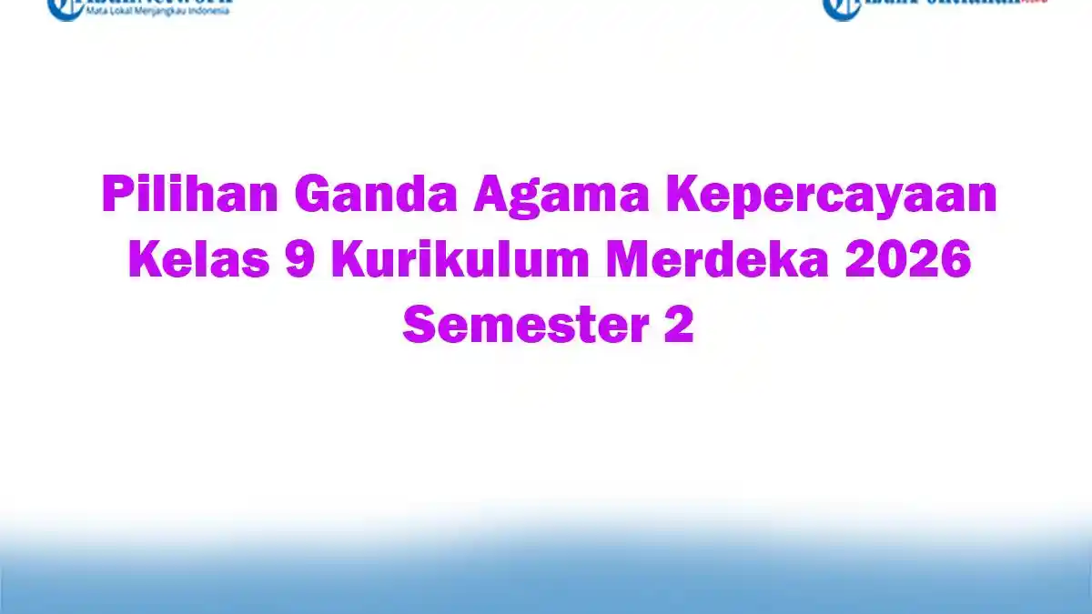 Soal Jawaban 47 Pilihan Ganda Agama Kepercayaan Kelas 9 Kurikulum Merdeka 2026 Semester 2