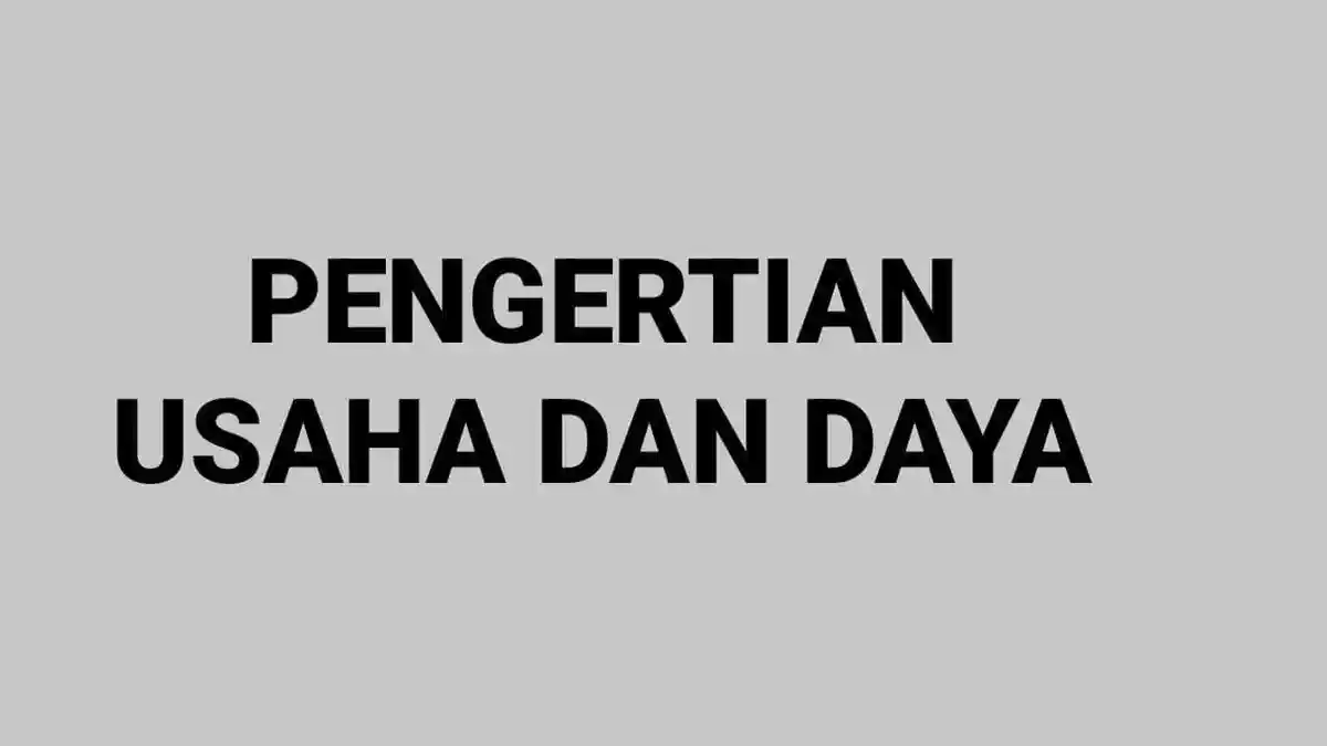 Usaha dan Daya : Pengertian dan Rumusnya, Materi Fisika SMP