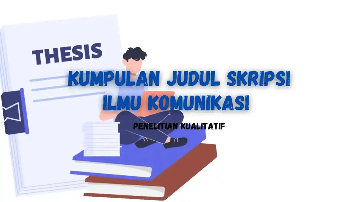75 Contoh Judul Skripsi Kualitatif Ilmu Komunikasi Terbaru 2023 yang ...