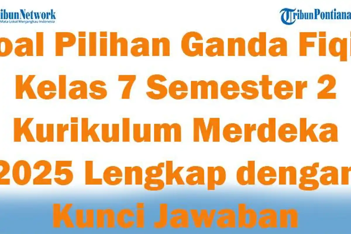 45 Soal Pilihan Ganda Fiqih Kelas 7 Semester 2 Kurikulum Merdeka 2025 Lengkap dengan Kunci Jawaban