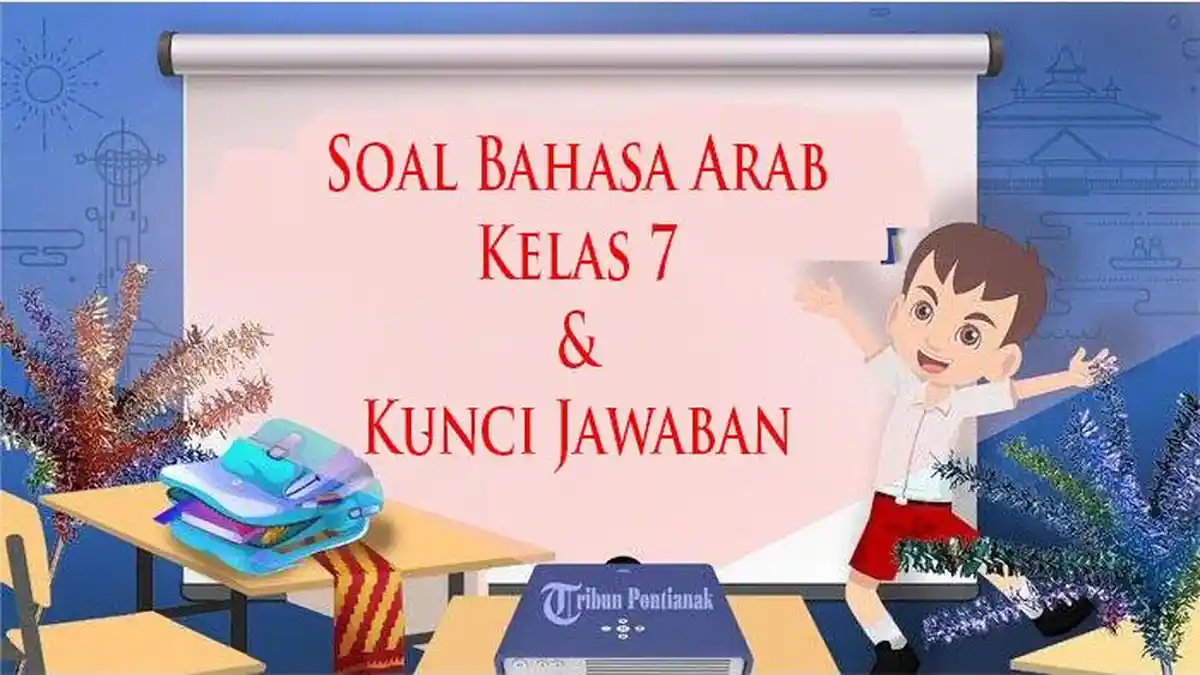 JAWABAN 40 Soal Bahasa Arab Kelas 7 Semester 2 Kurikulum Merdeka Ujian Sekolah 2025 Pilihan Ganda