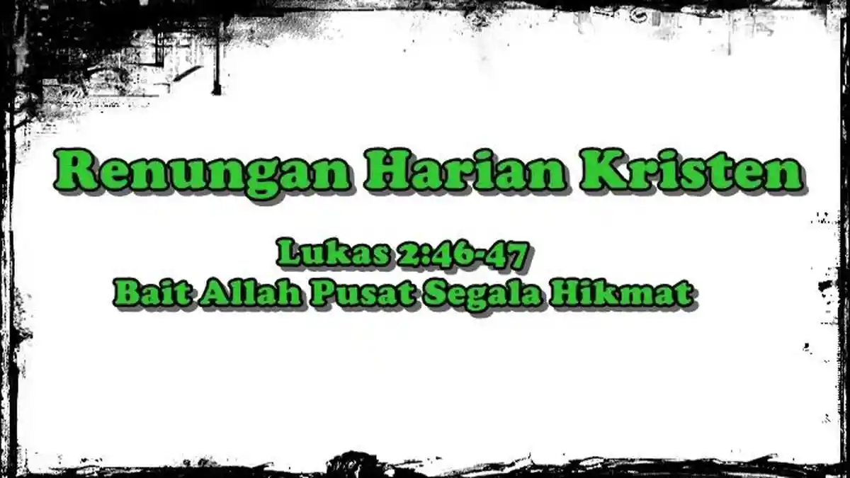 Renungan Harian Kristen, Lukas 2:46-47, Bait Allah Pusat Segala Hikmat