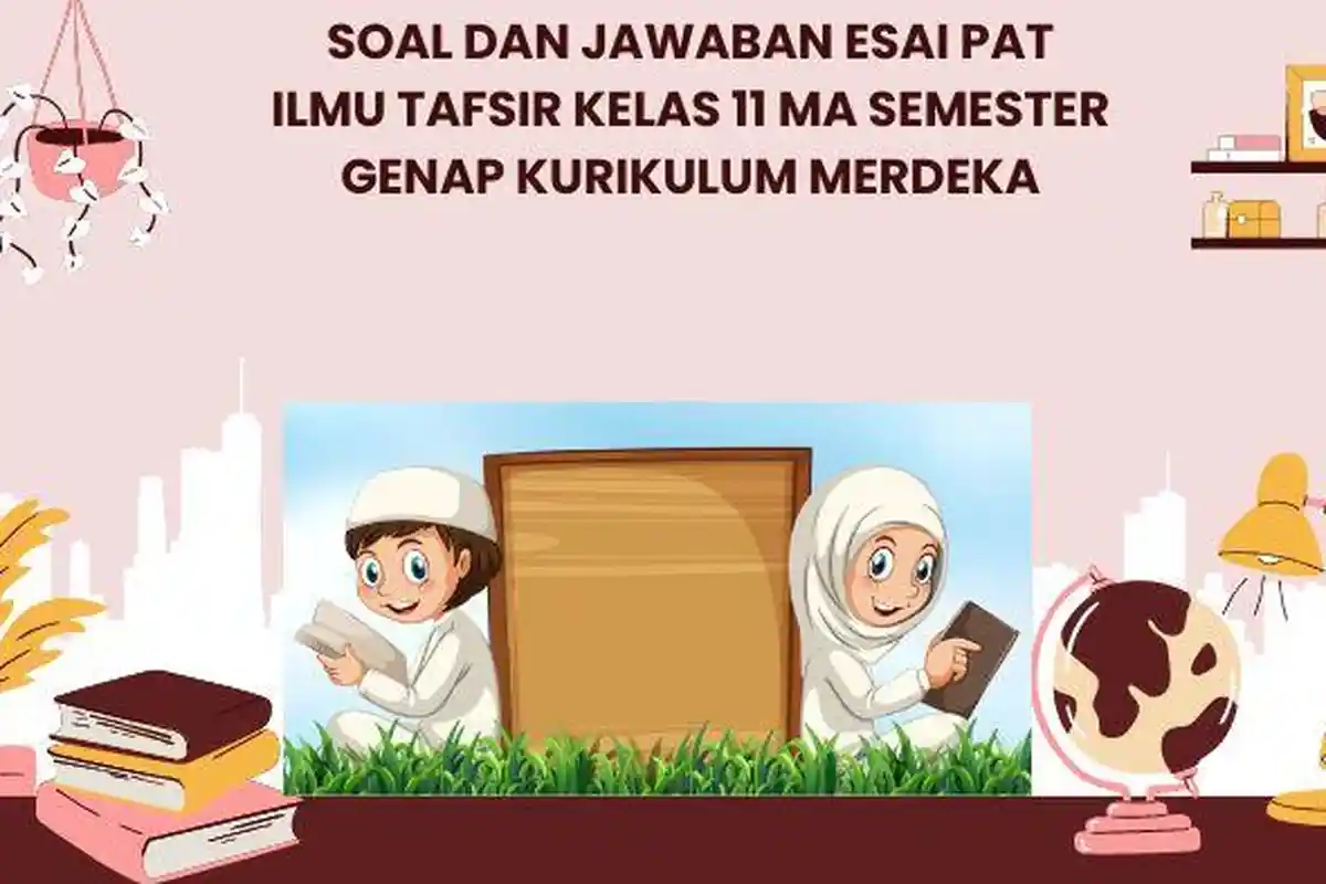 Soal dan Jawaban Esai PAT Ilmu Tafsir Kelas 11 MA Semester Genap Kurikulum Merdeka