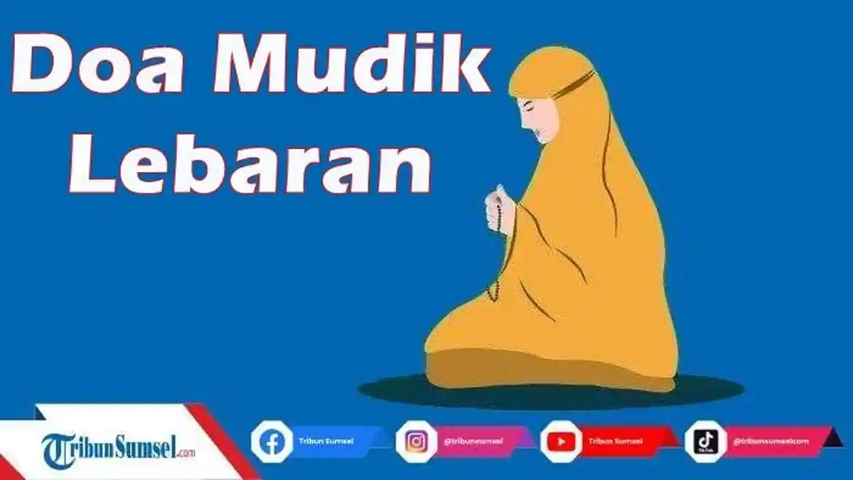 Bacaan Doa Saat Mudik Lebaran 2023, Insya Allah Selamat Saat Pergi Hingga Kembali ke Rumah