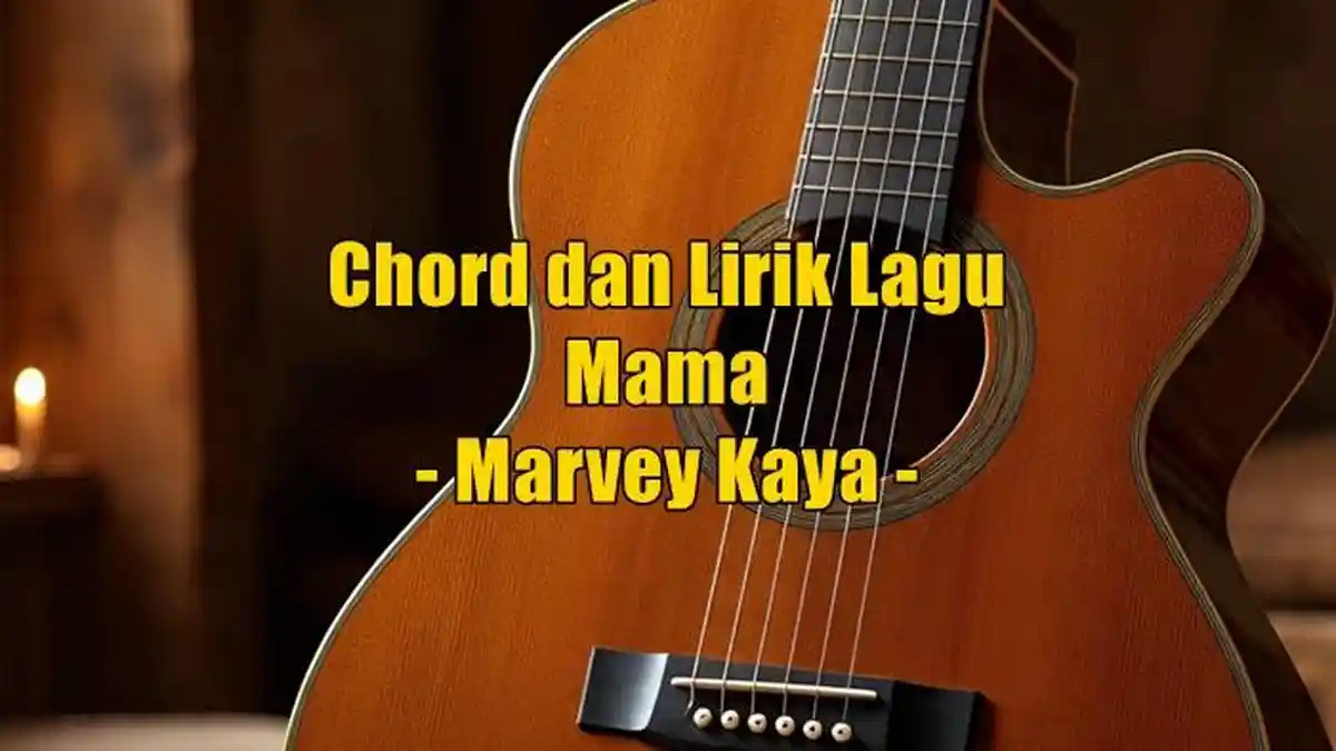 Chord dan Lirik Lagu Mama - Marvey Kaya, Begini Makna Lagunya