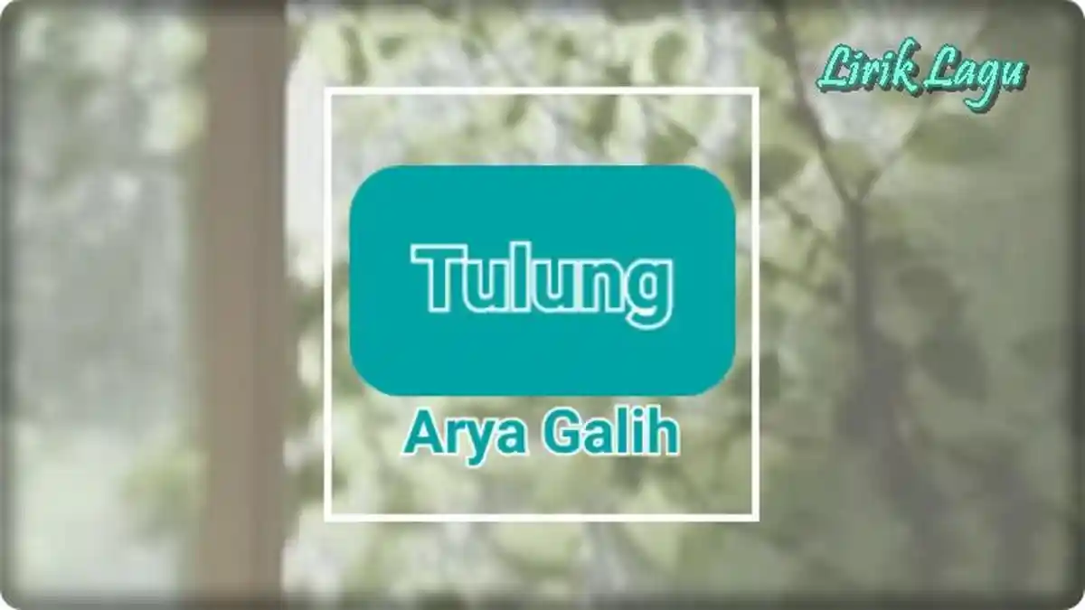 Lirik Lagu Tulung - Arya Galih 'Tulung Tulungono Aku'