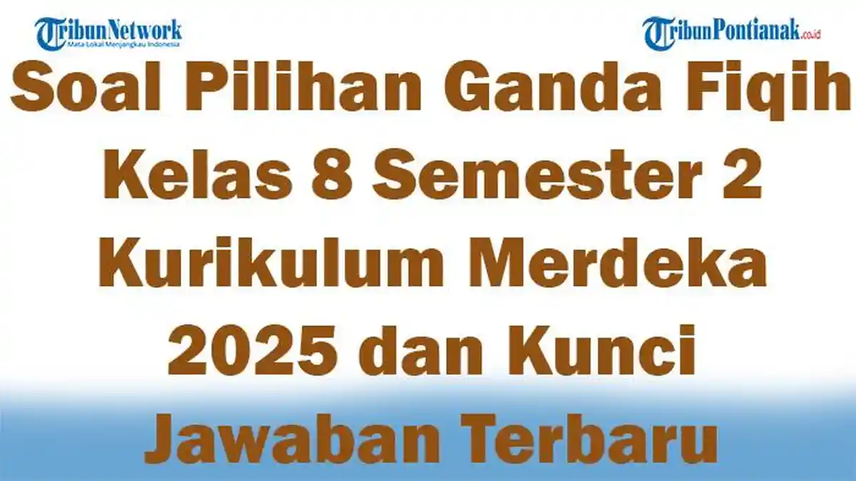 45 Soal Pilihan Ganda Fiqih Kelas 8 Semester 2 Kurikulum Merdeka 2025 dan Kunci Jawaban Terbaru