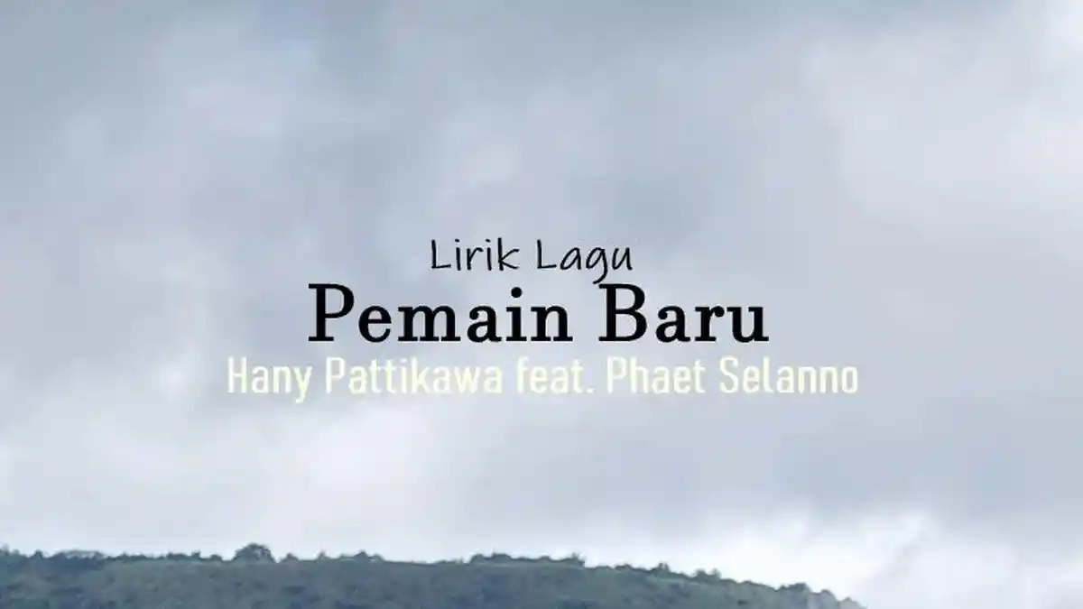 Lirik Lagu Pemain Baru - Hany Pattikawa feat. Phaet Selanno