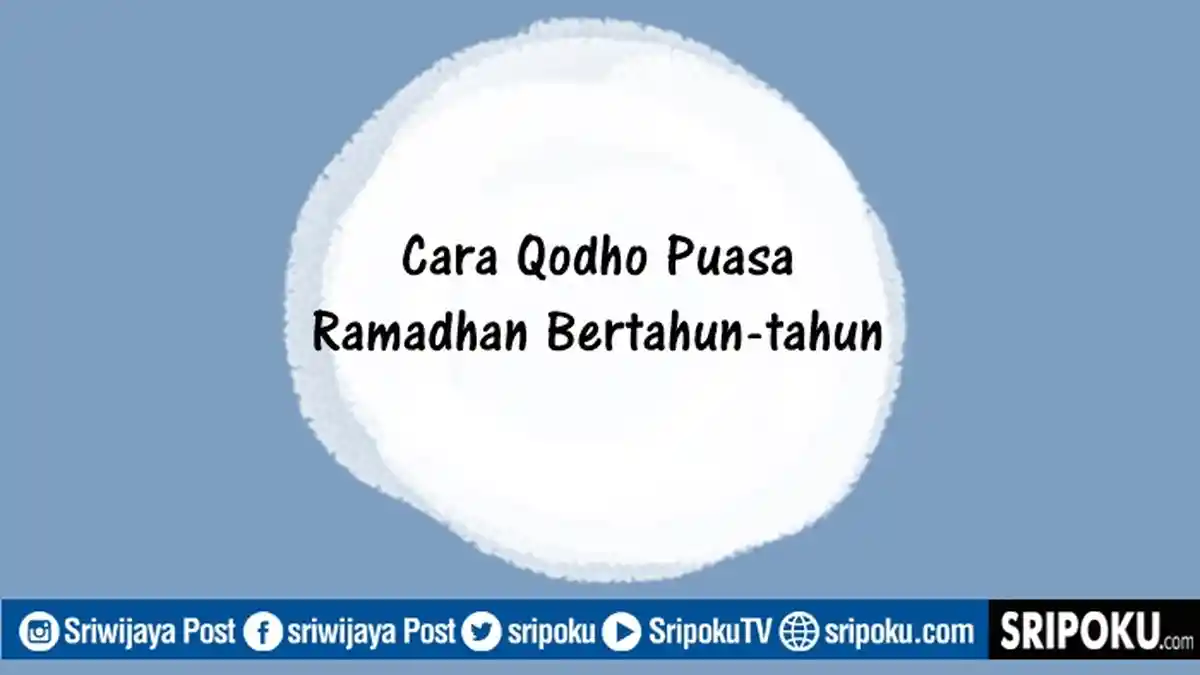 Cara Membayar Utang Puasa Ramadhan yang Sudah Tinggal Bertahun-tahun, InsyaAllah Puasa Cepat Lunas