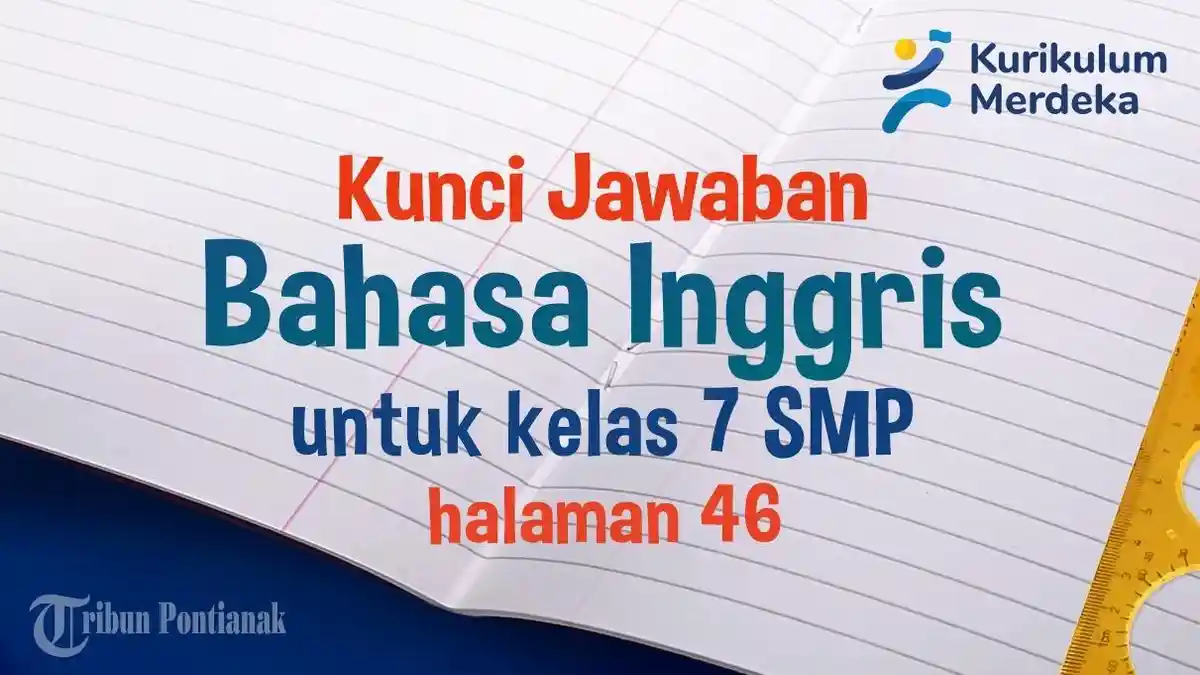 Kunci Jawaban dan Soal Bahasa Inggris Kelas 7 SMP Halaman 46 Kurikulum Merdeka