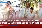 VIDEO Suaminya Kaget, Fitri Tropica Rayakan 10 Tahun Pernikahan dengan Konsep Wedding