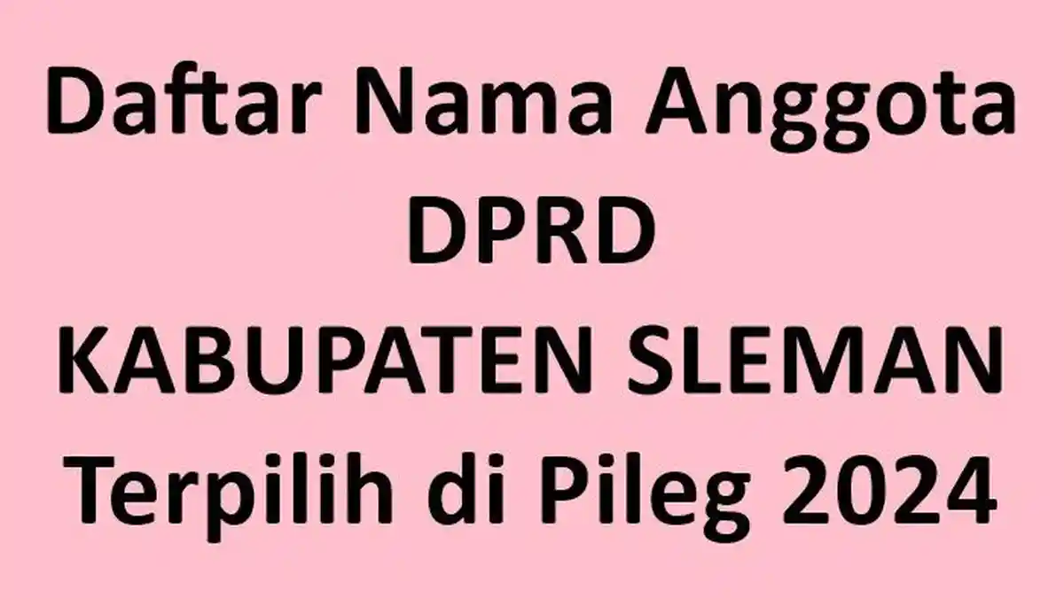 Daftar Lengkap Nama-nama Anggota DPRD Kabupaten Sleman Terpilih di Pileg 2024