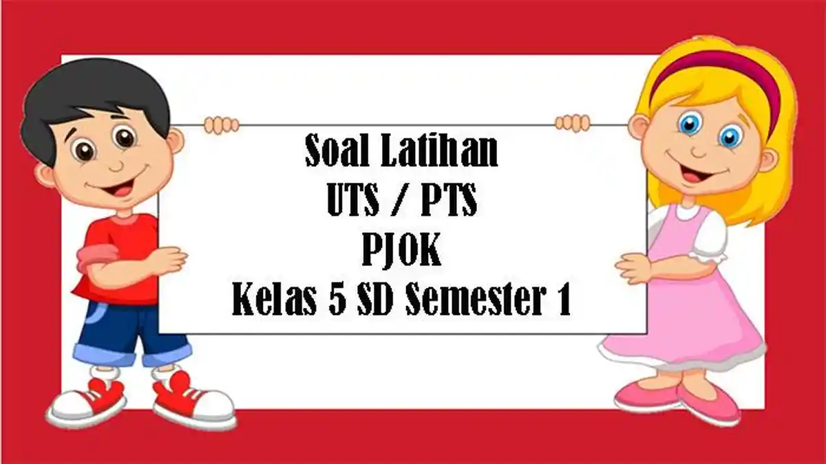 SOAL PTS PJOK Kelas 5 SD Semester 1 Tahun 2022 dan Kunci Jawaban UTS Pilihan Ganda dan Essay