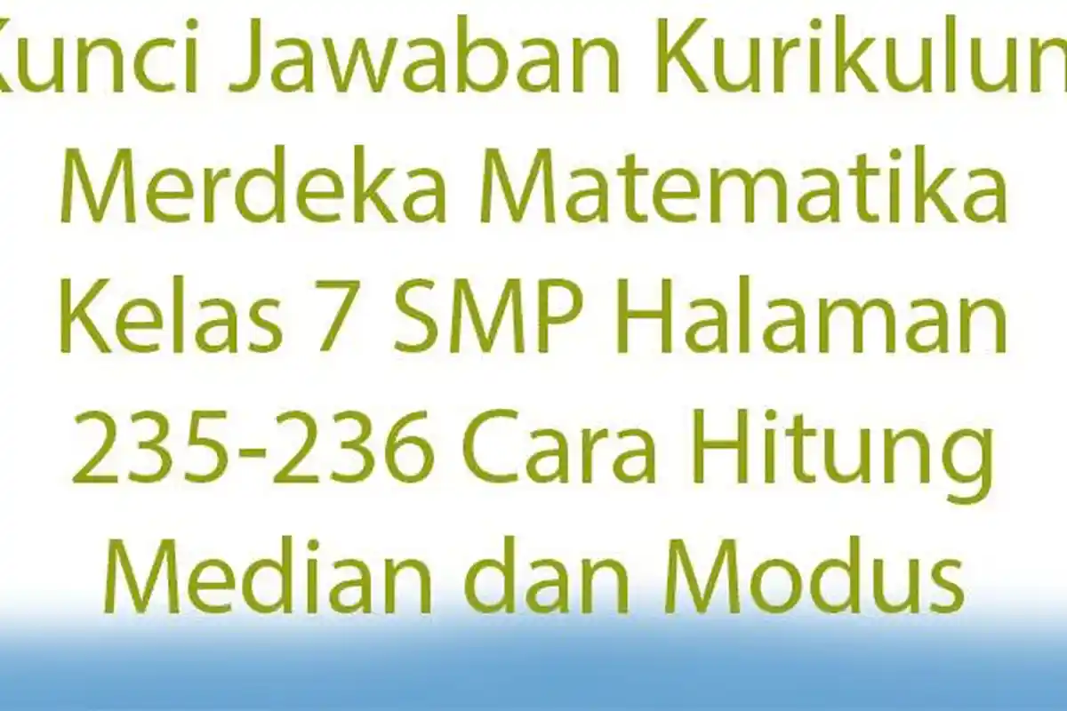 Kunci Jawaban Kurikulum Merdeka Matematika Kelas 7 SMP Halaman 235-236 Cara Hitung Median dan Modus
