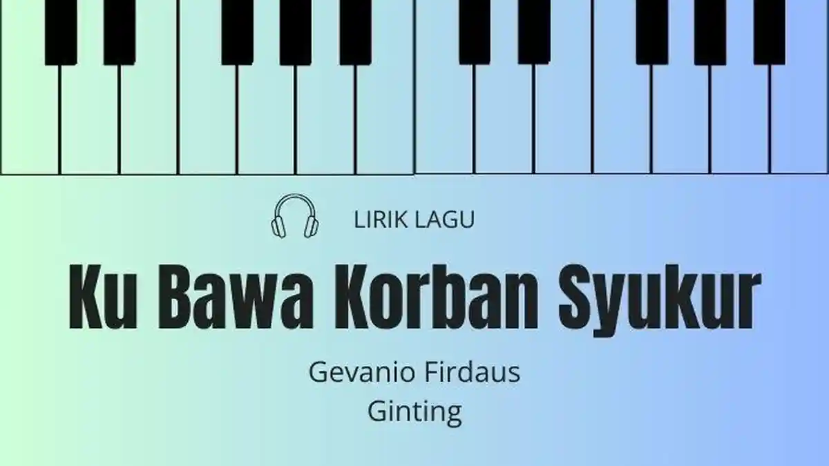 Lirik Lagu Ku Bawa Korban Syukur - Gevanio Ginting
