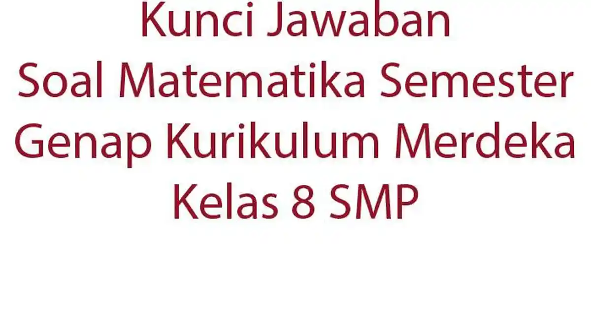 Kunci Jawaban Soal Matematika Semester Genap Kurikulum Merdeka Kelas 8 SMP