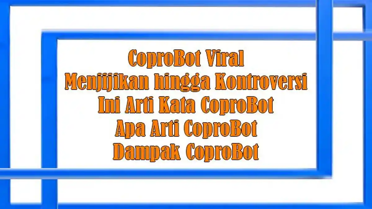 CoproBot Viral dan Menjijikan, Ini Arti Kata CoproBot dan Apa Arti CoproBot serta Dampak CoproBot