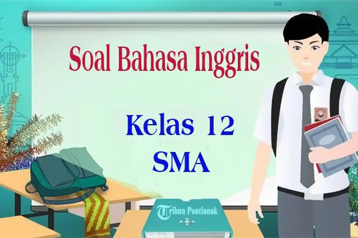 JAWABAN 40 Soal Bahasa Inggris Kelas 12 Semester 1 dan Kunci Jawaban Ujian Sekolah PAS/SAS