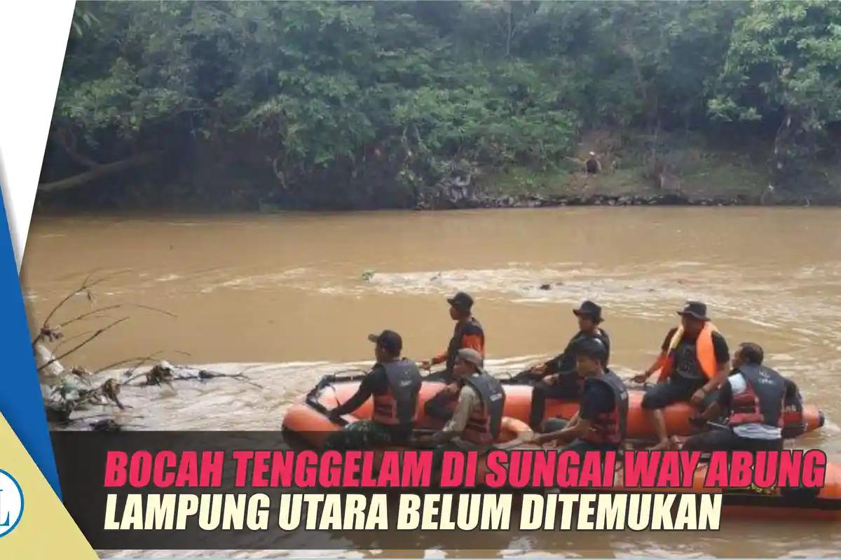 Sudah Lebih 24 Jam, Zaki Bintang, Bocah 9 Tahun yang Tenggelam di Sungai Way Abung Belum Ditemukan!
